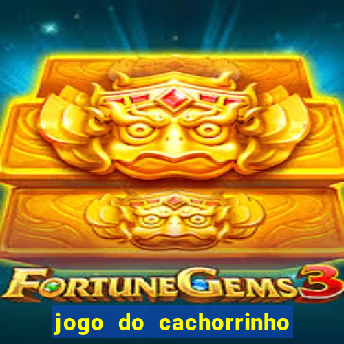 jogo do cachorrinho que ganha dinheiro